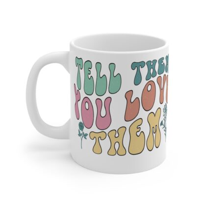 Colorful Love Message Mug - Tell Them You Love Them - 11oz Coffee Cup for Meaningful Gifts - Image 3