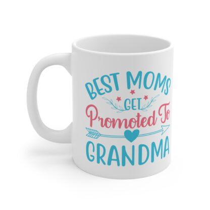 Best Mom's Get Promoted To Grandma | White Ceramic Mug 11oz - Image 3