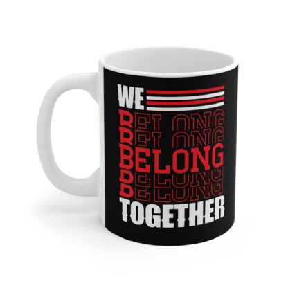 We Belong Together Inspirational Mug 11oz - Empowering Black Coffee Cup - Image 3