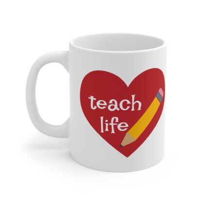 Teach Life Heart Mug - 11oz Teacher Gift Coffee Cup - Image 3