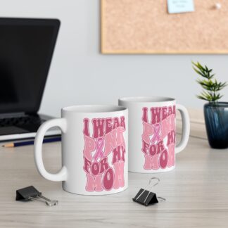 I Wear Pink for My Mom Mug - 11oz Breast Cancer Awareness Coffee Cup