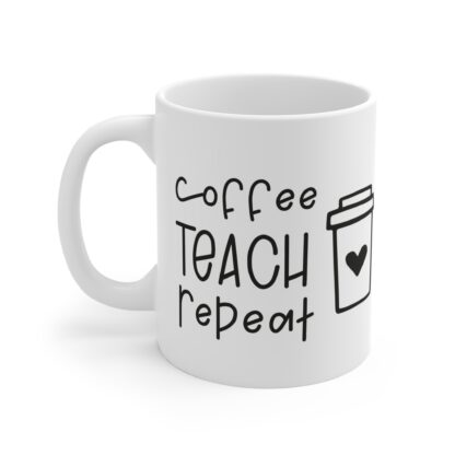 Coffee Teacher Repeat Mug | 11oz Teacher Coffee Cup | Perfect Gift for Educators - Image 3