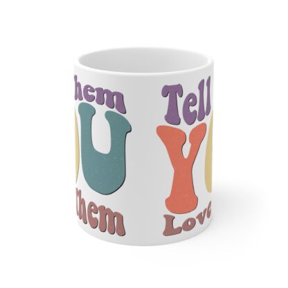 Inspirational 11oz Mug - 'Tell Them You Love Them' - Perfect Gift for Friends & Family - Image 2