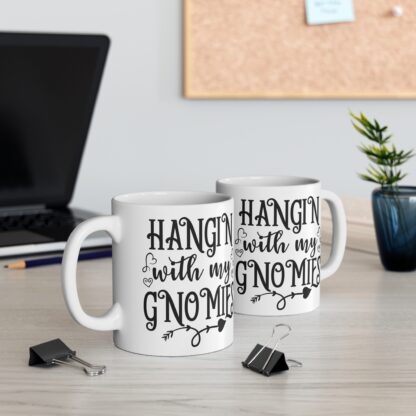 Hangin' with My Gnomies 11oz Mug - Fun Gift for Gnome Lovers