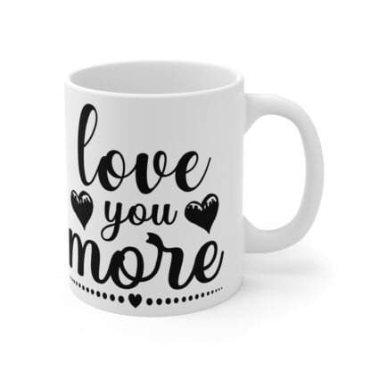 Love You More Mug - 11oz | Perfect Gift for Loved Ones - Image 4