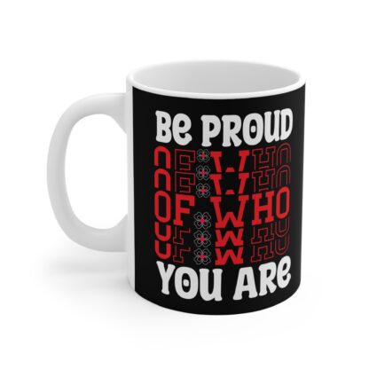 Inspirational 11oz Mug - 'Be Proud of Who You Are' - Perfect Gift for Self-Love and Motivation - Image 3