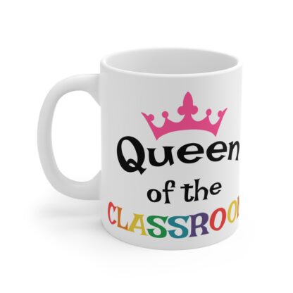Queen of the Classroom Mug - 11oz Teacher Gift - Image 3