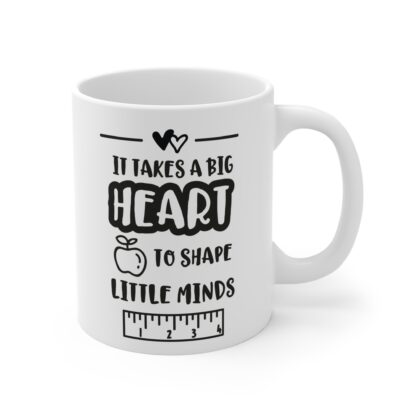 Teacher Appreciation Mug - "It Takes a Big Heart to Shape Little Minds" - 11oz - Image 4