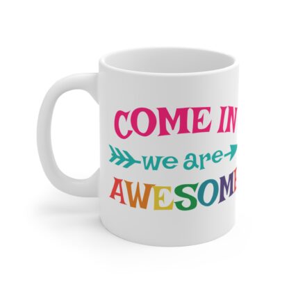 Colorful 'Come In We Are Awesome' Mug - 11oz Coffee Cup for Motivational Moments - Image 3