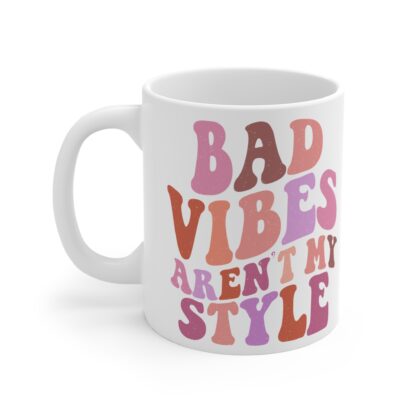 Bad Vibes Aren't My Style Mug - Fun 11oz Coffee Cup for Positive Vibes - Image 3