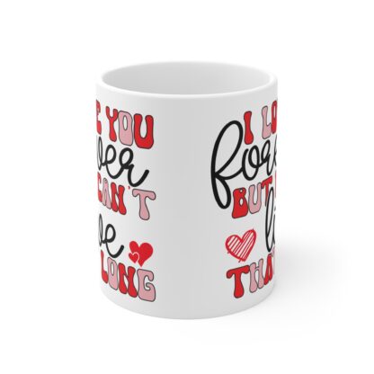 Romantic 11oz Mug - "I Love You Forever but I Can't Live That Long" Design - Image 2