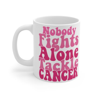 Inspirational Cancer Awareness Mug - "Nobody Fights Alone, Tackle Cancer" - Image 3