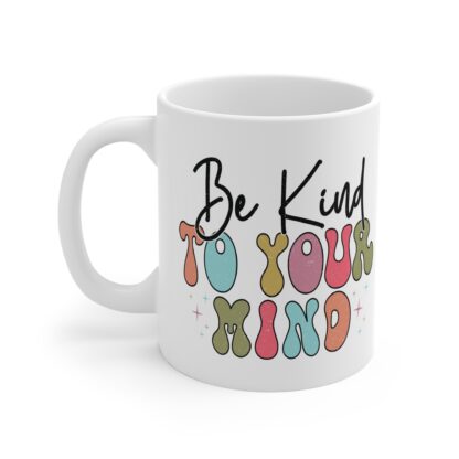 Be Kind to Your Mind Motivational Mug - 11oz Inspirational Coffee Cup - Image 3