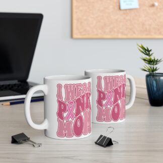 I Wear Pink Mom 11oz Mug - Supportive Breast Cancer Awareness Coffee Cup