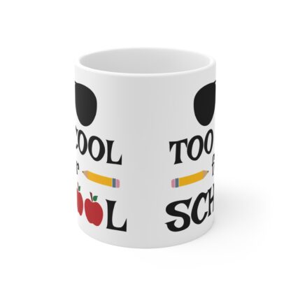 "Too Cool for School" Fun 11oz Mug - Perfect Back-to-School Gift for Students & Teachers - Image 2
