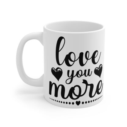 Love You More Mug - 11oz | Perfect Gift for Loved Ones - Image 3
