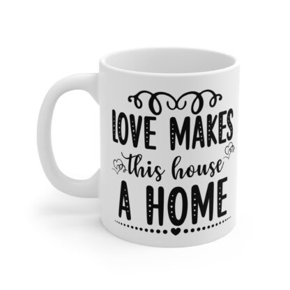 Love Makes This House A Home Mug - 11oz Coffee Cup for Cozy Living - Image 3