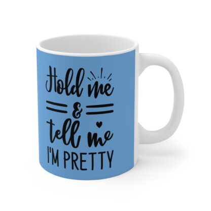 Hold Me And Tell Me I'm Pretty, Cute Coffee Cup Gift, Funny Tea Mug, Housewarming Present, Bright Home Decor - Image 4