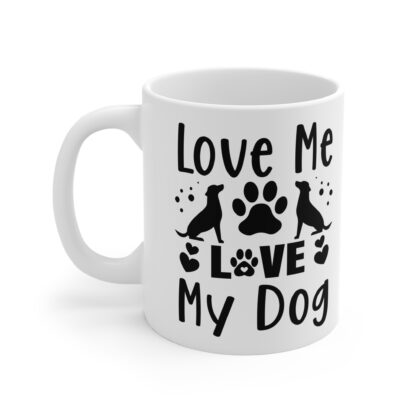 Dog Lover's Mug - Love Me, Love My Dog - Perfect Gift for Pet Owners, Dog Mom, Dog Dad, Animal Lovers, Birthday, Holiday - Image 3