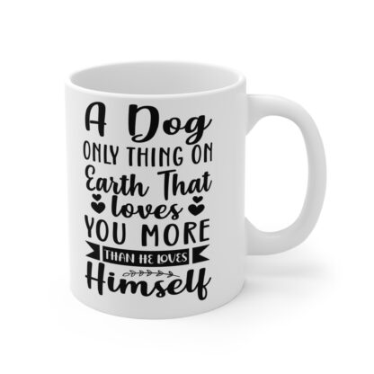 Dog Lover's Mug - A Dog Only Thing On Earth That Loves You More Than He Loves Himself, Pet Gift, Animal Lover Mug, Coffee Cup, Dog Mom [...] - Image 4