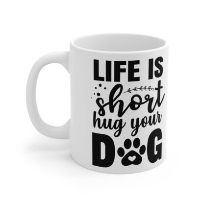 Life Is Short Dog Lover Mug - Perfect Gift for Pet Owners, Dog Lovers, Animal Lovers, Coffee Mug, Cute Pet Mug - Image 3