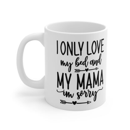 I Only Love My Bed and My Mama Coffee Mug, Funny Gift for Mom, Unique Mother's Day Present, Cute Home Decor, Black and White Design - Image 3