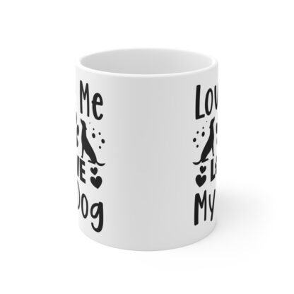 Dog Lover's Mug - Love Me, Love My Dog - Perfect Gift for Pet Owners, Dog Mom, Dog Dad, Animal Lovers, Birthday, Holiday - Image 2
