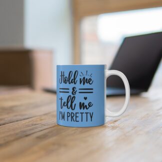 Hold Me And Tell Me I'm Pretty, Cute Coffee Cup Gift, Funny Tea Mug, Housewarming Present, Bright Home Decor