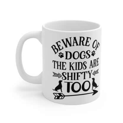 Beware of Dogs Mug The Kids Are Shifty Too | 11oz Mug - Image 3