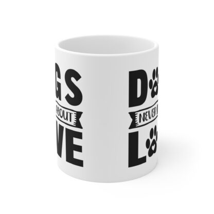 Dog Lovers' Mug - 'Dogs Never Lie About Love', Gifts for Pet Owners, Dog Quotes, Coffee Mug, Animal Lover Gifts - Image 2