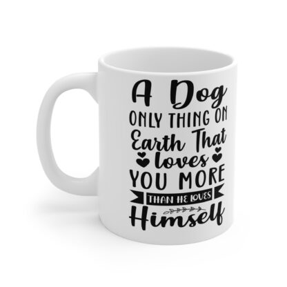 Dog Lover's Mug - A Dog Only Thing On Earth That Loves You More Than He Loves Himself, Pet Gift, Animal Lover Mug, Coffee Cup, Dog Mom [...] - Image 3