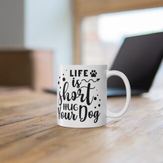 Life is Short, Hug Your Dog Mug - Perfect Gift for Dog Lovers, Pet Owners, Birthday, Dog Mom, Coffee Lover, Inspirational