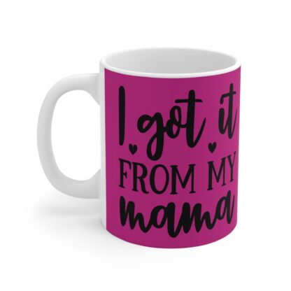 I Got It From My Mama Mug - Cute Coffee Cup for Moms, Mother's Day Gift, Family Humor, Birthday Present, Inspirational Drinkware - Image 3