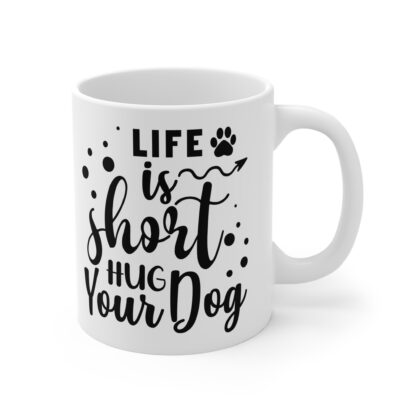 Life is Short, Hug Your Dog Mug - Perfect Gift for Dog Lovers, Pet Owners, Birthday, Dog Mom, Coffee Lover, Inspirational - Image 4