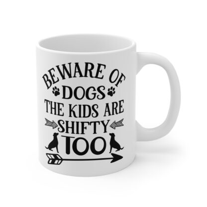 Beware of Dogs Mug The Kids Are Shifty Too | 11oz Mug - Image 4
