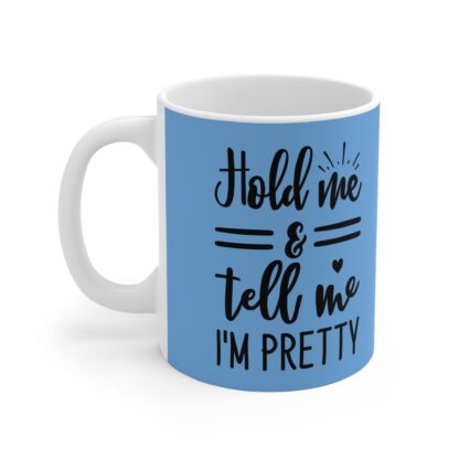 Hold Me And Tell Me I'm Pretty, Cute Coffee Cup Gift, Funny Tea Mug, Housewarming Present, Bright Home Decor - Image 3