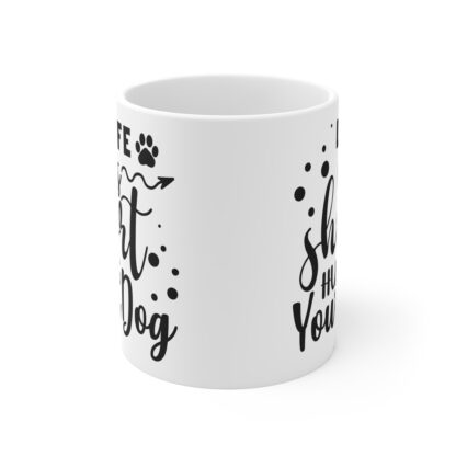 Life is Short, Hug Your Dog Mug - Perfect Gift for Dog Lovers, Pet Owners, Birthday, Dog Mom, Coffee Lover, Inspirational - Image 2
