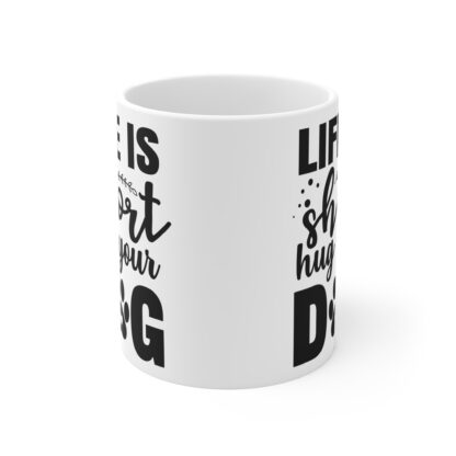 Life Is Short Dog Lover Mug - Perfect Gift for Pet Owners, Dog Lovers, Animal Lovers, Coffee Mug, Cute Pet Mug - Image 2