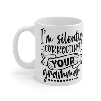 "I'm Silently Correcting Your Grammar" |Sarcasm - Mug 11oz