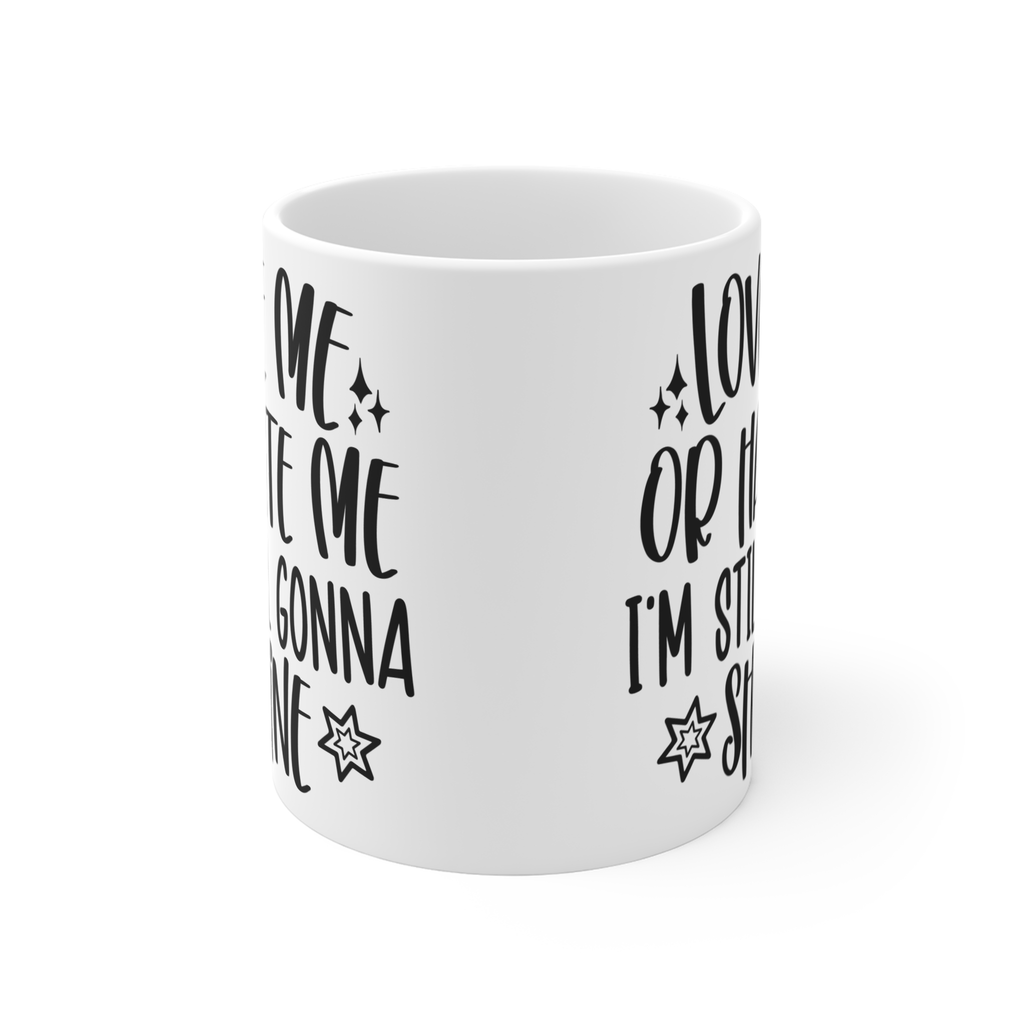 "Love Me Or Hate Me I'm Still Gonna Shine" |Sarcasm - Mug 11oz - Image 2