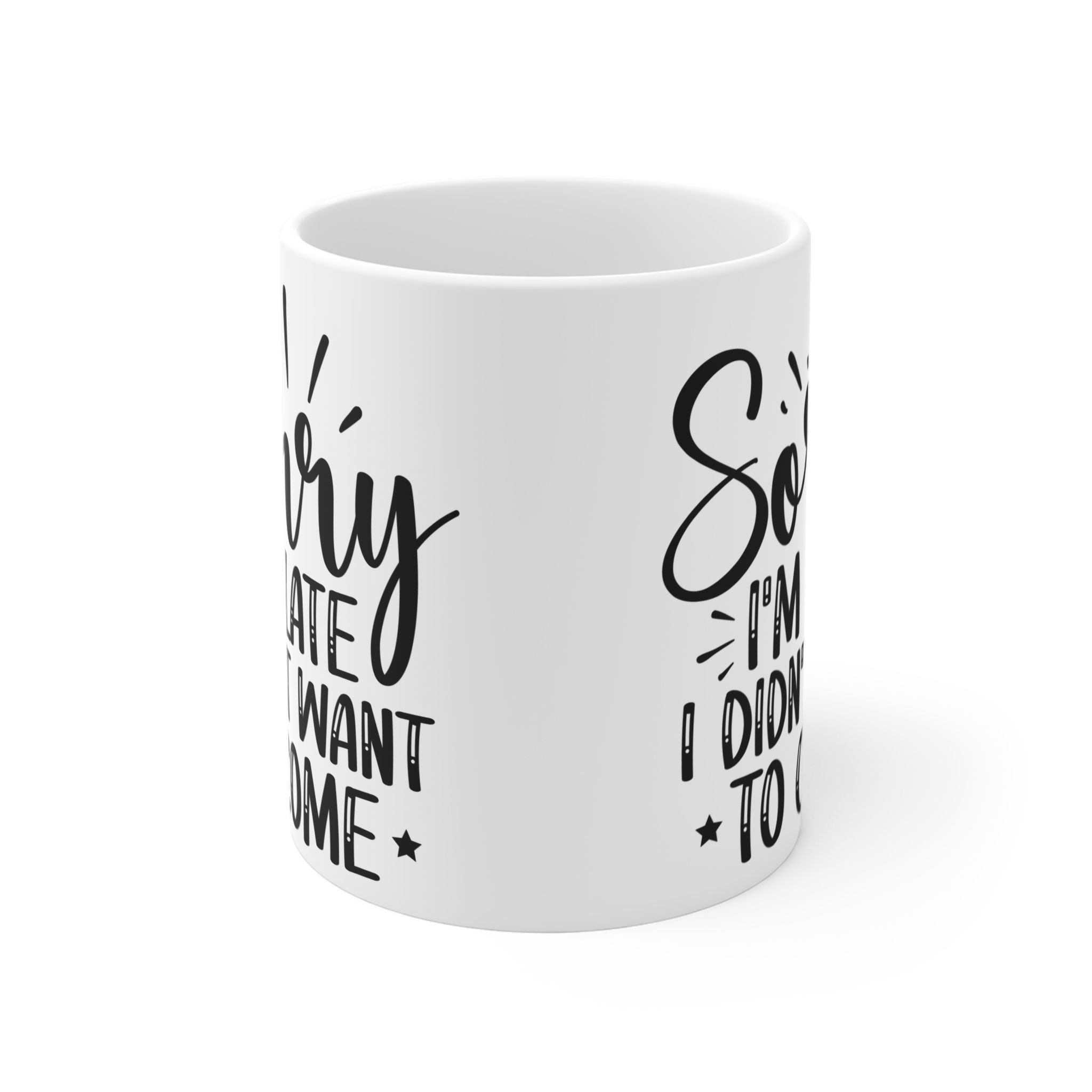 "Sorry I'm Late I Didn't Want To Come" |Sarcasm - Mug 11oz - Image 2