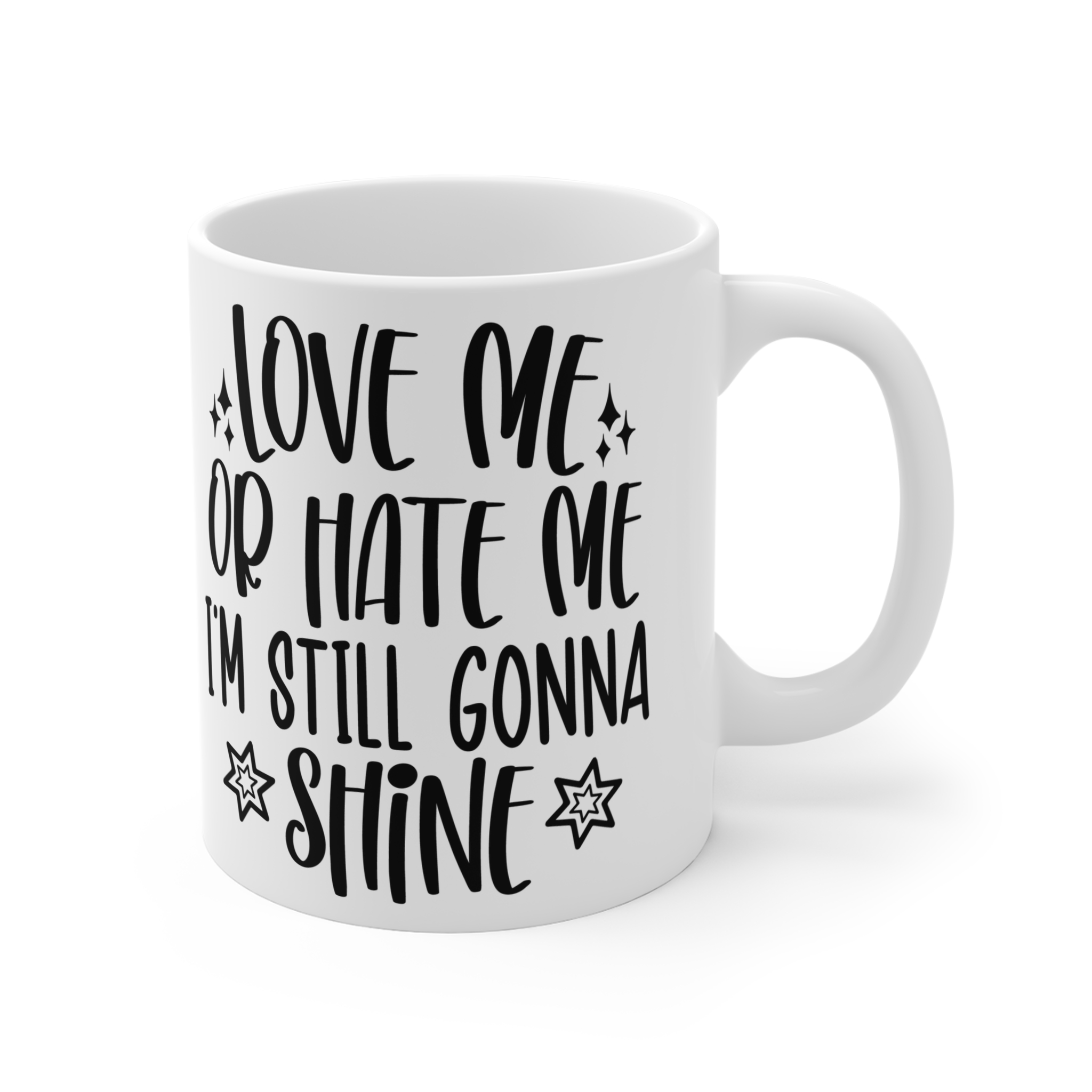 "Love Me Or Hate Me I'm Still Gonna Shine" |Sarcasm - Mug 11oz - Image 3