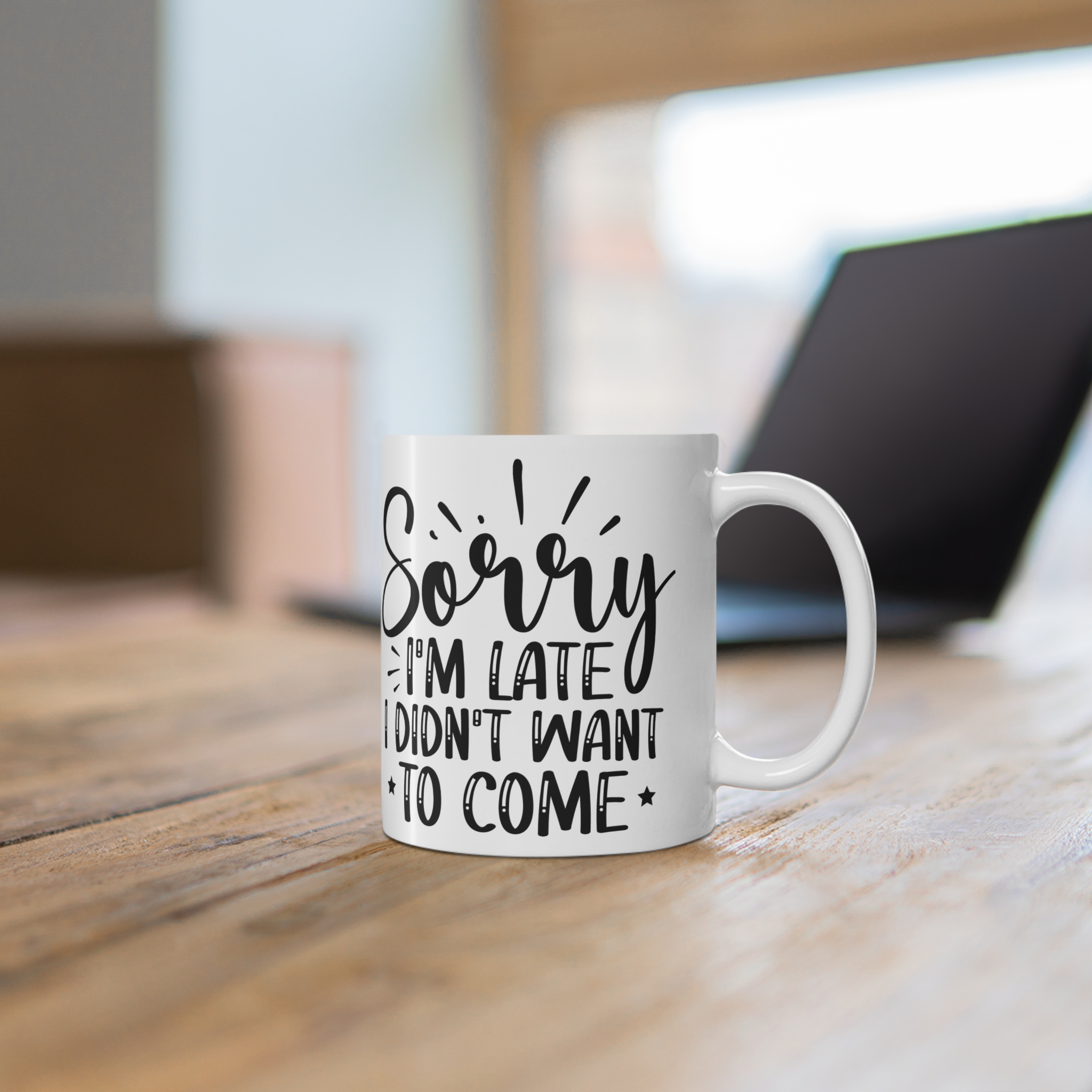 "Sorry I'm Late I Didn't Want To Come" |Sarcasm - Mug 11oz - Image 6