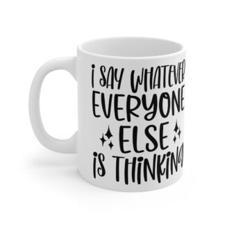 "I Say Whatever Everyone Else Is Thinking" | Sarcasm Mug 11oz
