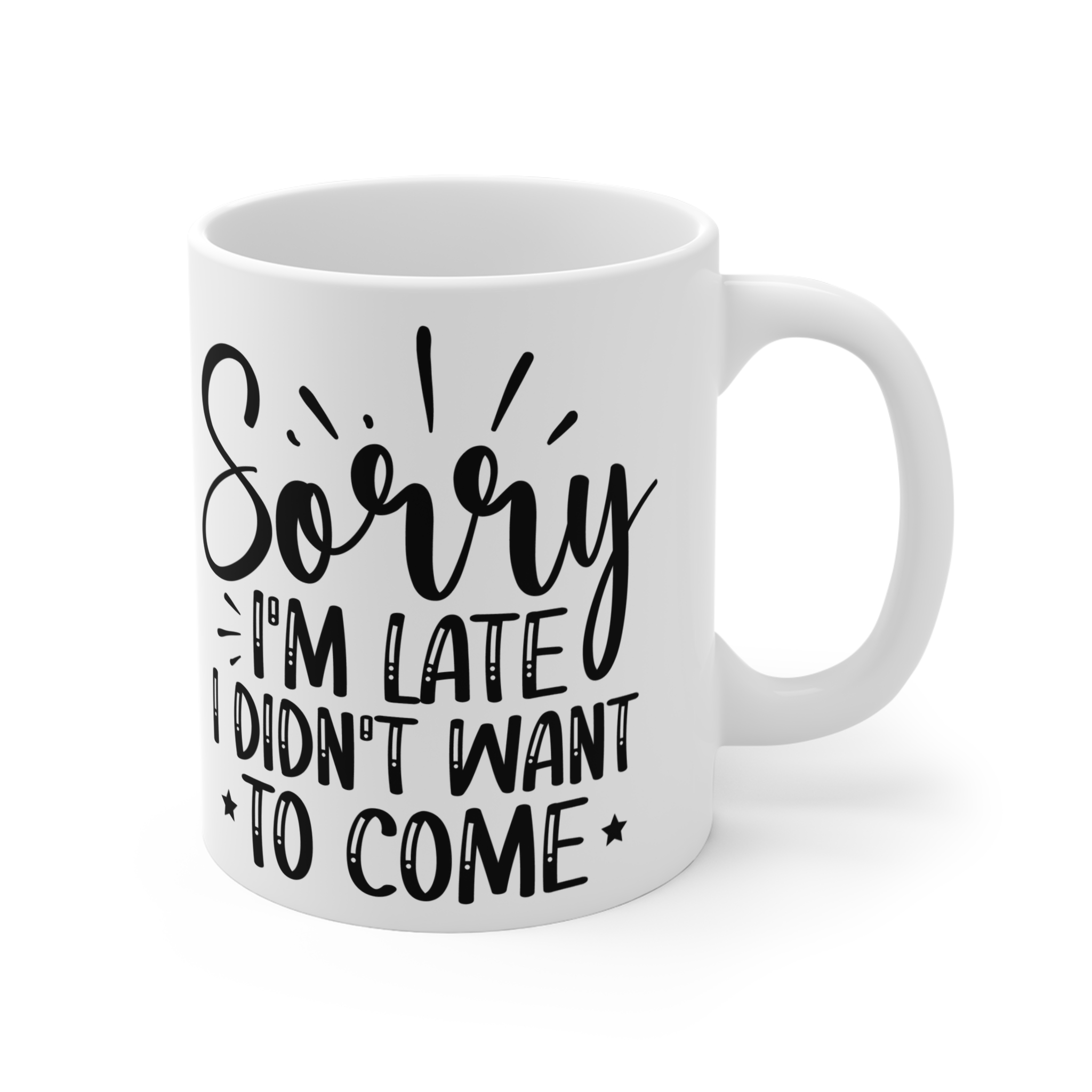 "Sorry I'm Late I Didn't Want To Come" |Sarcasm - Mug 11oz - Image 3