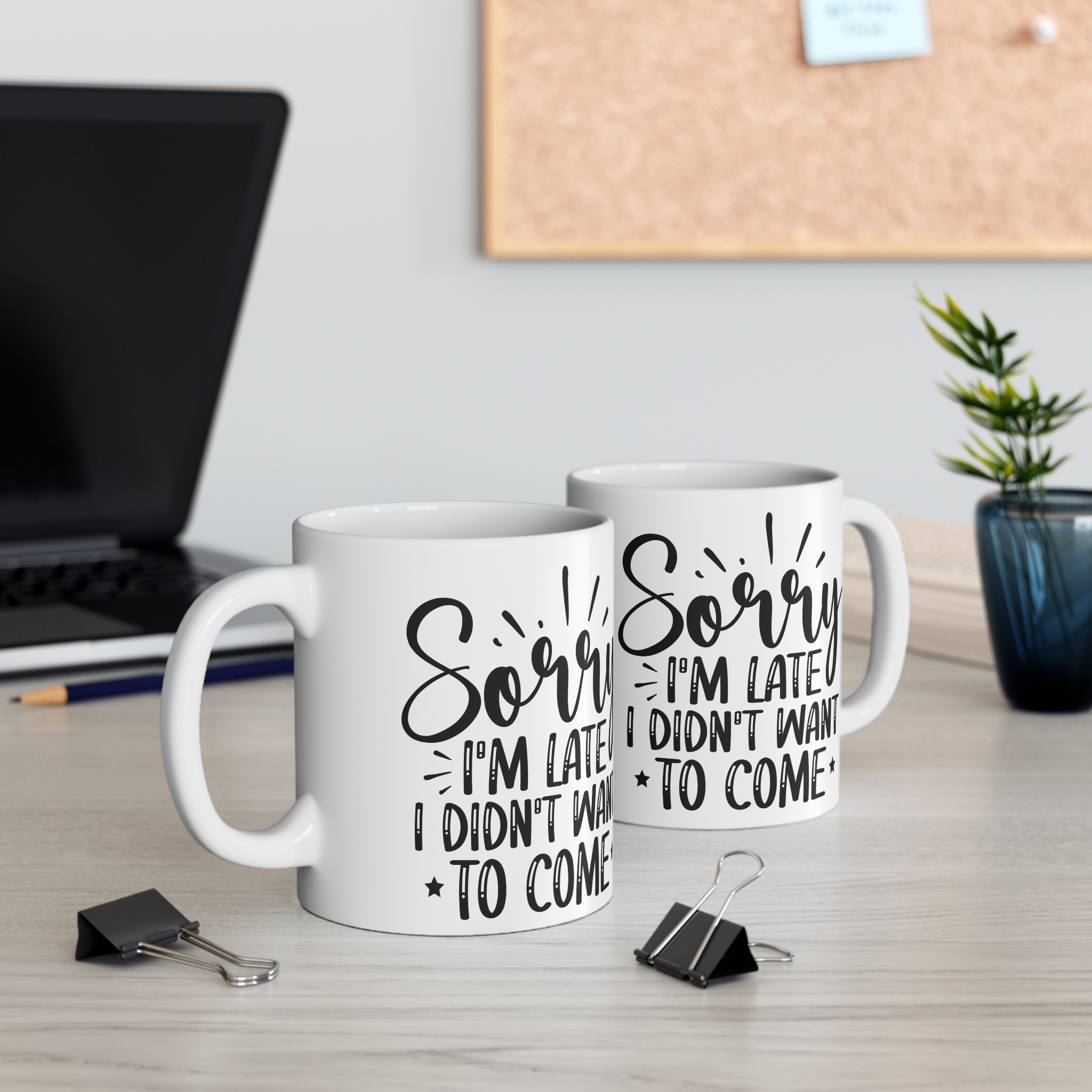 "Sorry I'm Late I Didn't Want To Come" |Sarcasm - Mug 11oz - Image 5