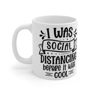 "I Was Social Distancing Before It Was Cool" |Sarcasm - Mug 11oz