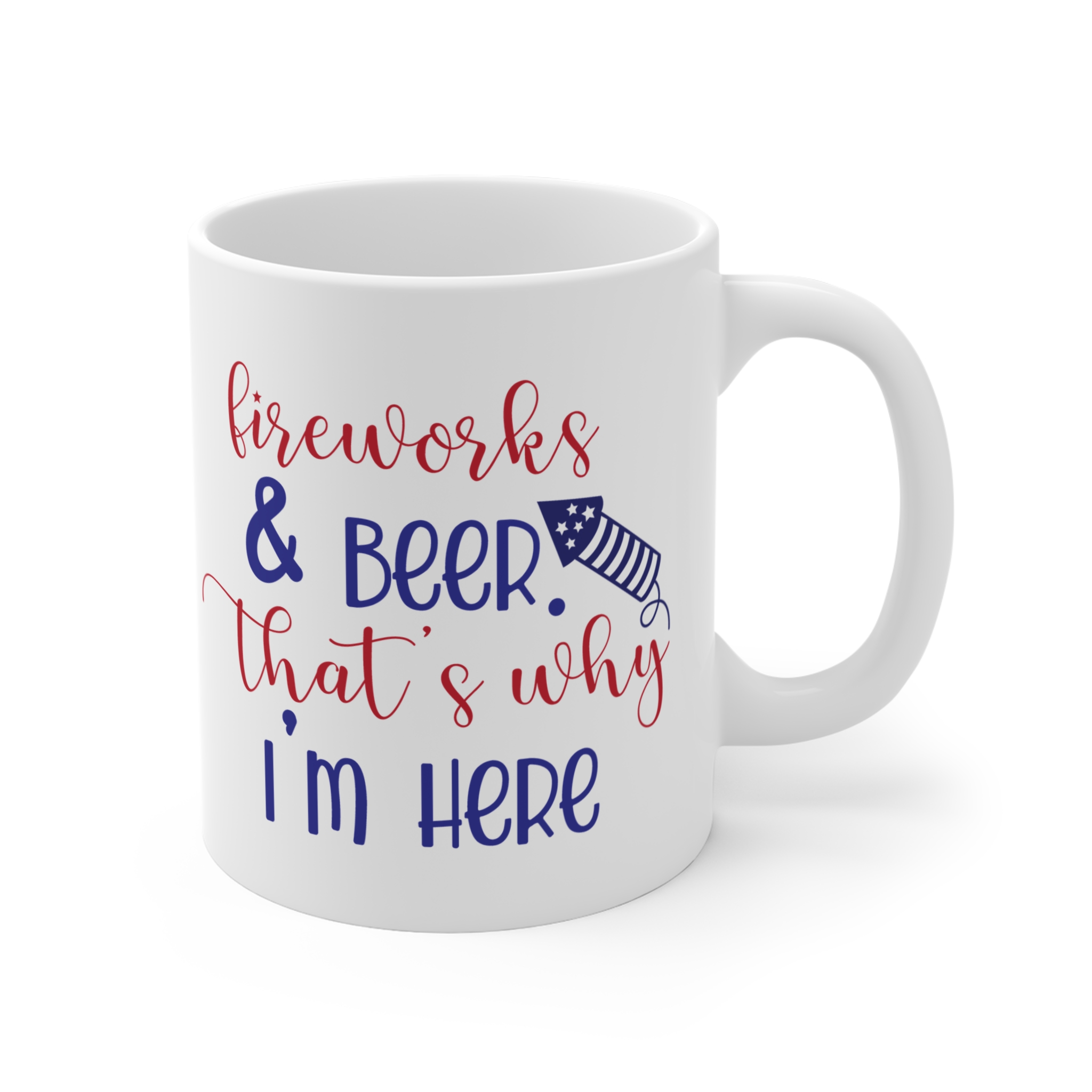 Mug — "Fireworks & Beer That's Why I'm Here" Patriotic 11oz Coffee Mug - Image 4