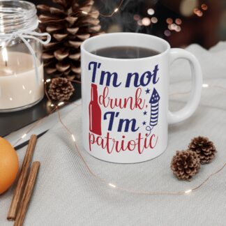 Mug — "I'm Not Drunk, I'm Patriotic" 11oz Fourth of July Coffee Cup