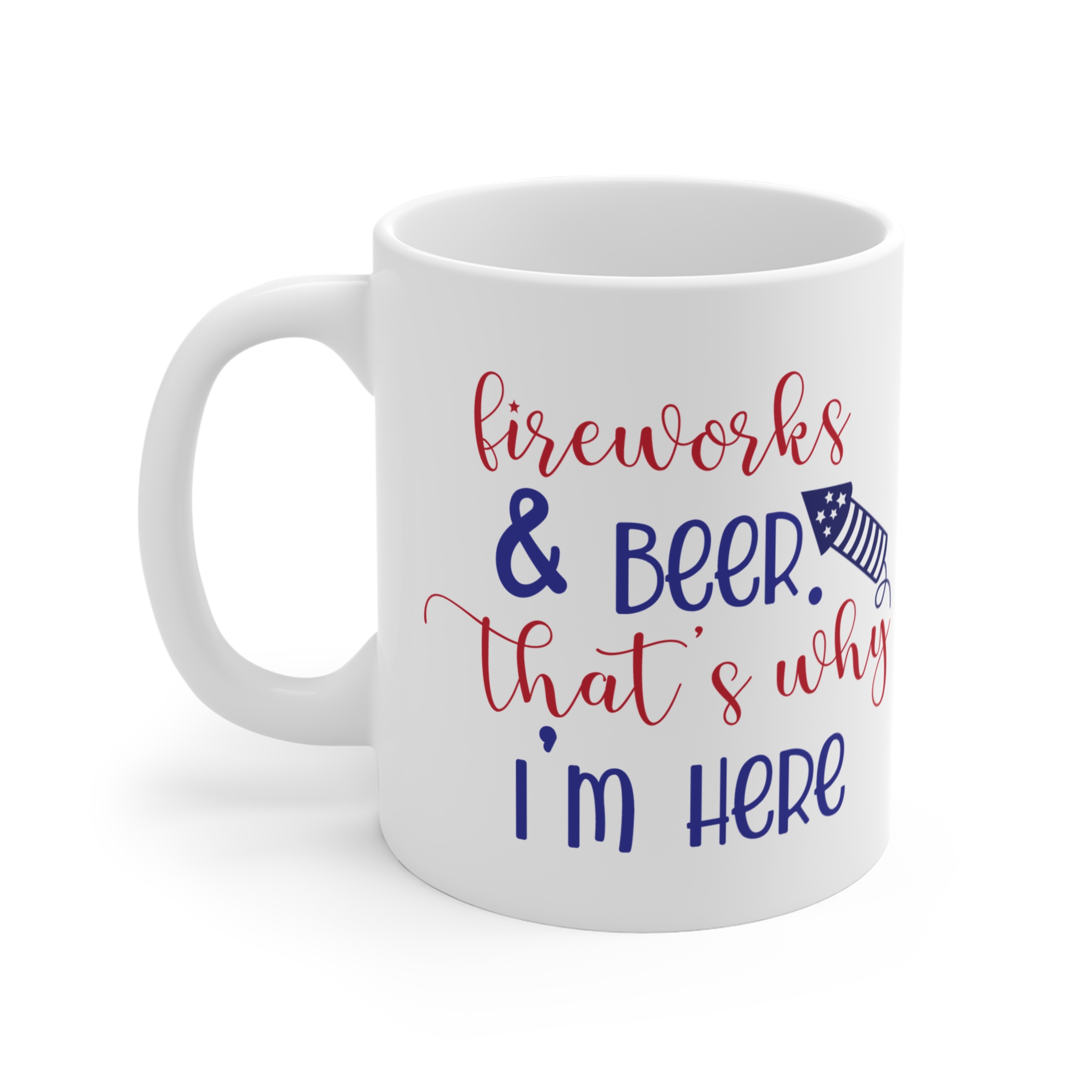 Mug — "Fireworks & Beer That's Why I'm Here" Patriotic 11oz Coffee Mug - Image 3
